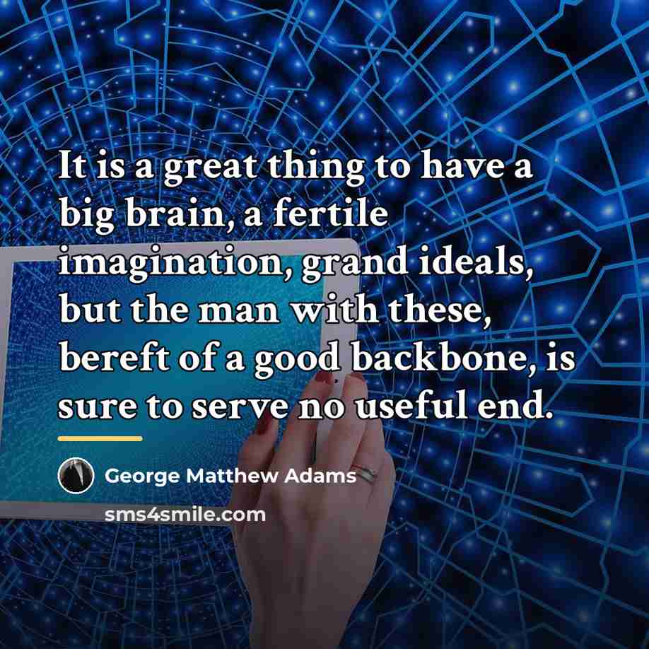 “It is a great thing to have a big brain,…” quote by George Matthew Adams