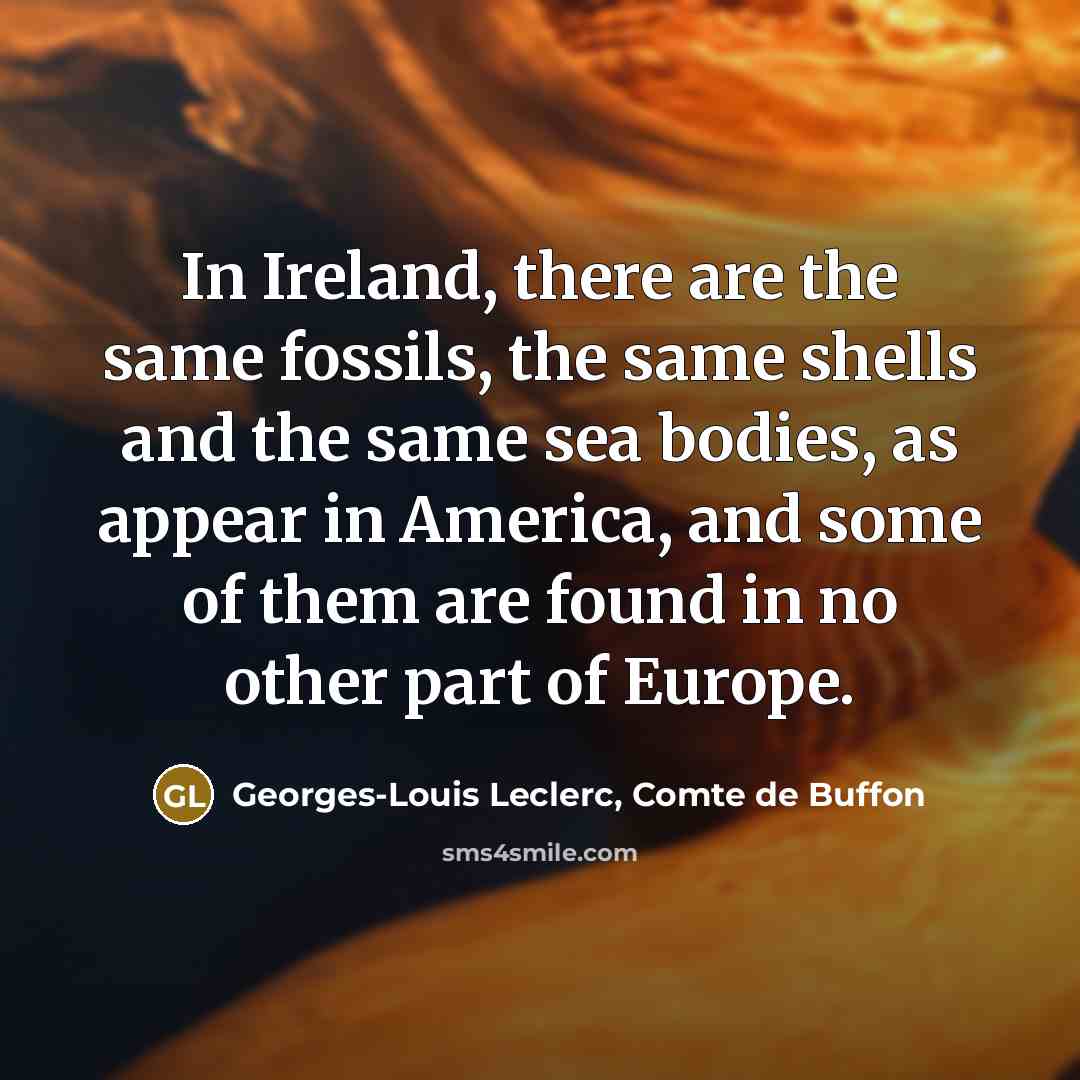 “In Ireland, there are the same fossils, the same shells…” quote by Georges-Louis Leclerc, Comte de Buffon