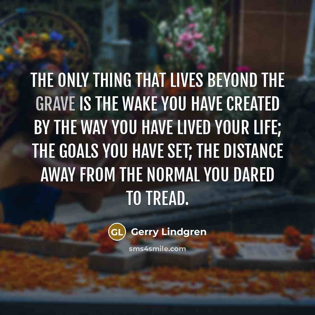 “The only thing that lives beyond the grave is the…” quote by Gerry Lindgren