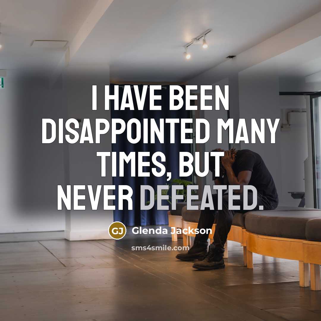 “I have been disappointed many times, but never defeated.…” quote by Glenda Jackson