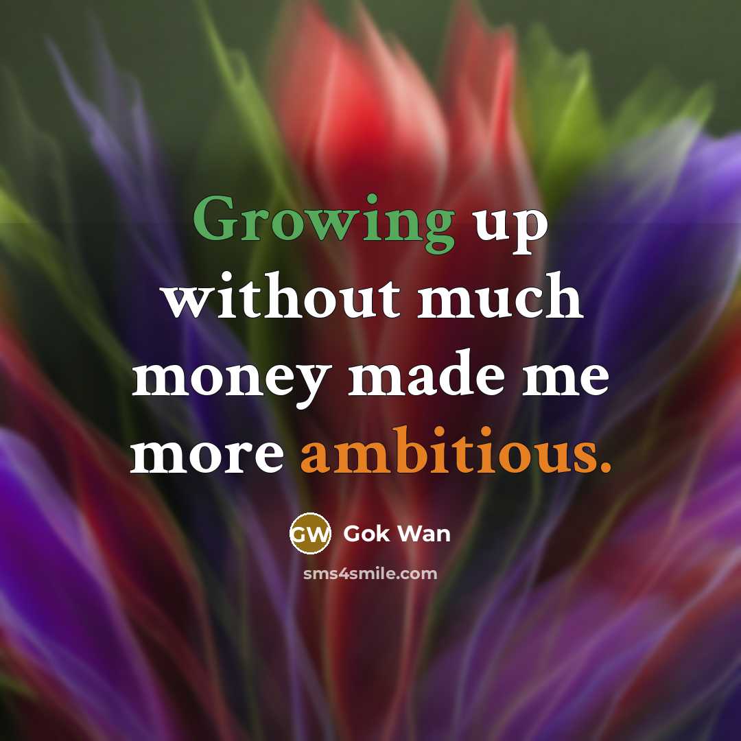 “Growing up without much money made me more ambitious.…” quote by Gok Wan