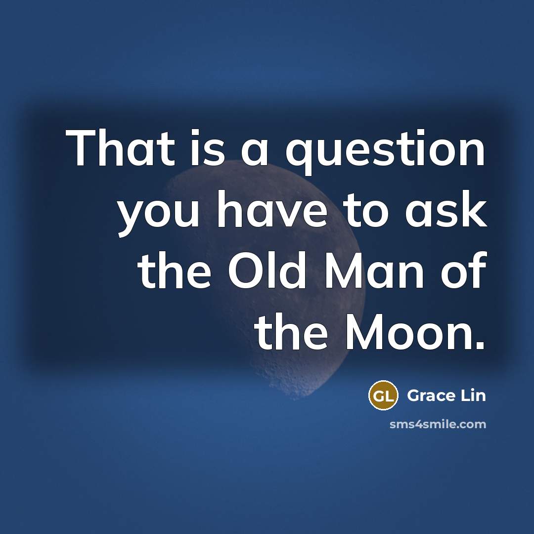 “That is a question you have to ask the Old…” quote by Grace Lin