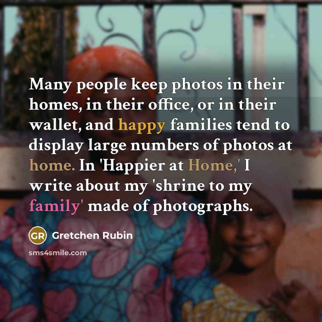 “Many people keep photos in their homes, in their office,…” quote by Gretchen Rubin