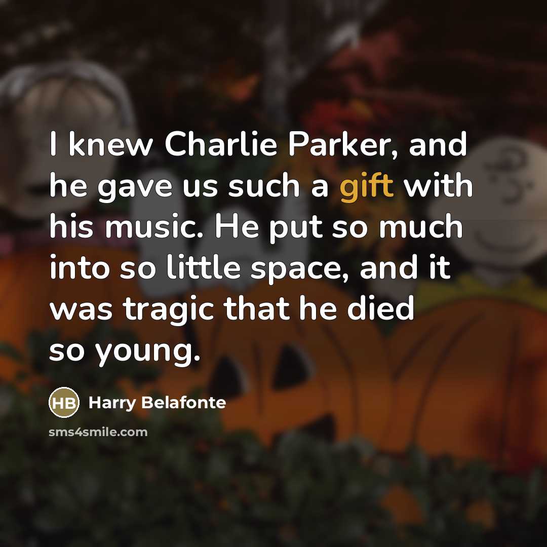 “I knew Charlie Parker, and he gave us such a…” quote by Harry Belafonte