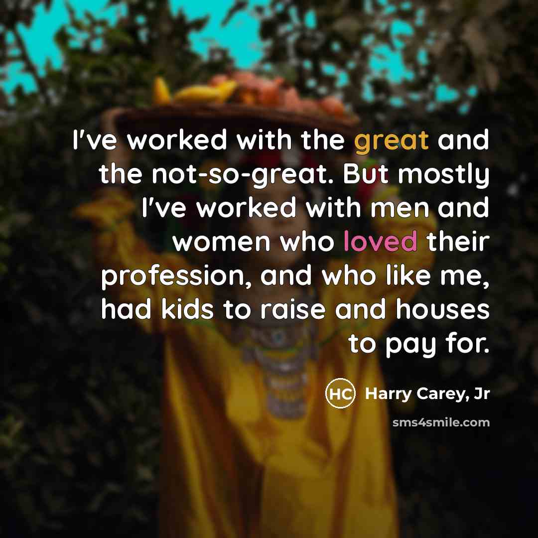 “I've worked with the great and the not-so-great. But mostly…” quote by Harry Carey, Jr