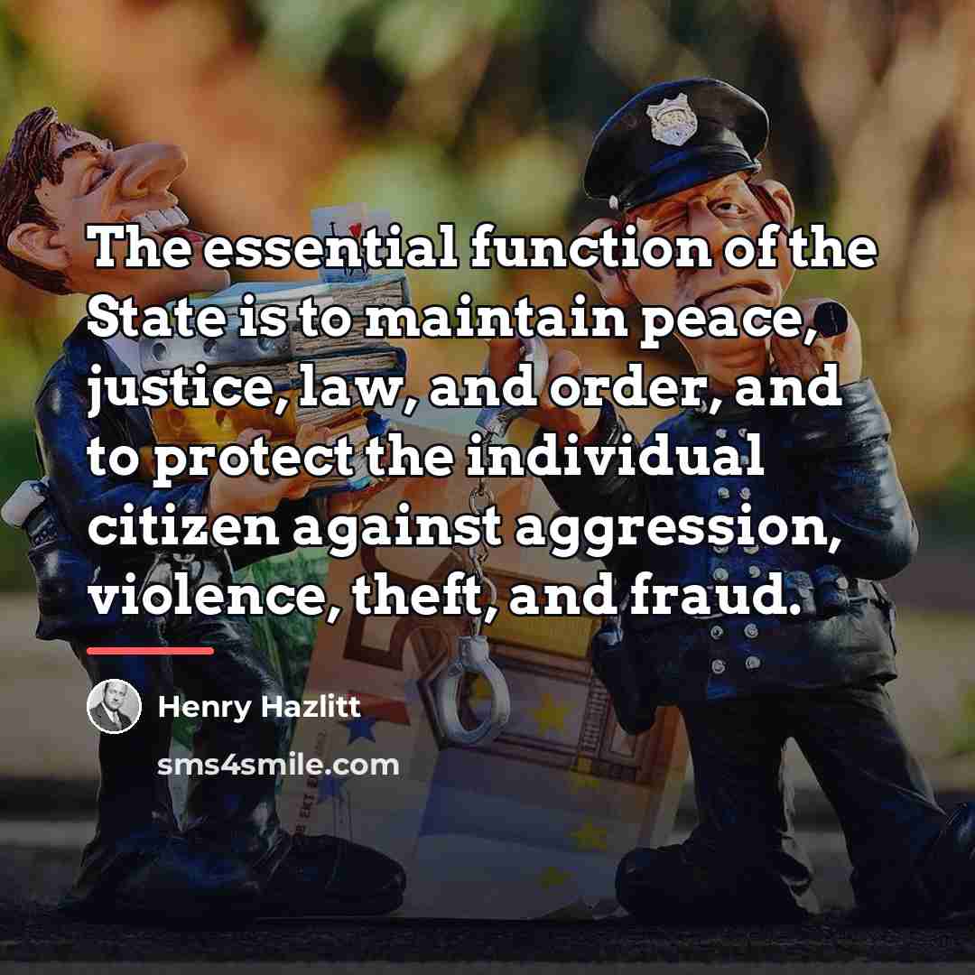 “The essential function of the State is to maintain peace,…” quote by Henry Hazlitt
