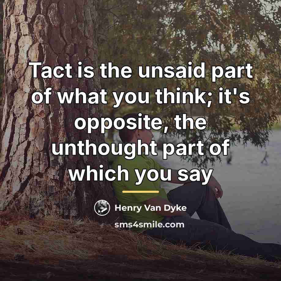 “Tact is the unsaid part of what you think; it's…” quote by Henry Van Dyke