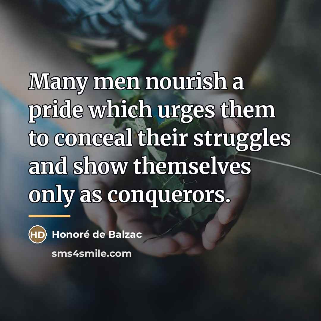 “Many men nourish a pride which urges them to conceal…” quote by Honore de Balzac