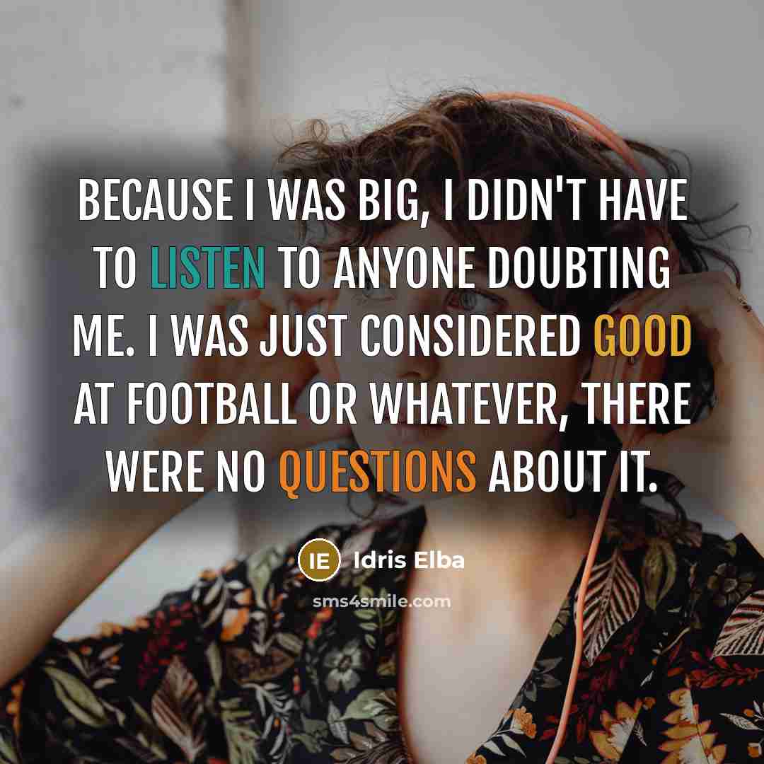 “Because I was big, I didn't have to listen to…” quote by Idris Elba