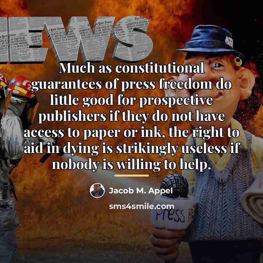 “Much as constitutional guarantees of press freedom do little good…” quote by Jacob M. Appel