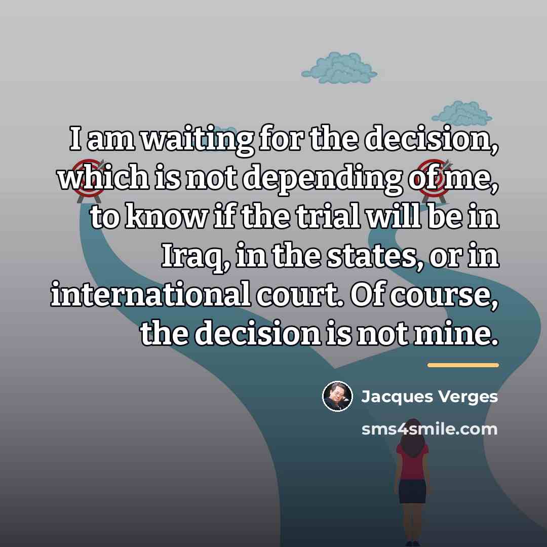 “I am waiting for the decision, which is not depending…” quote by Jacques Verges