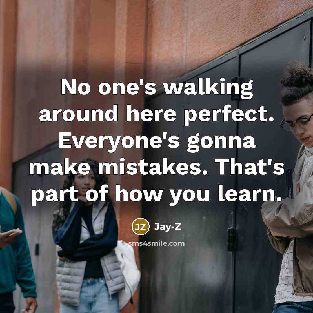 “No one's walking around here perfect. Everyone's gonna make mistakes.…” quote by Jay-Z