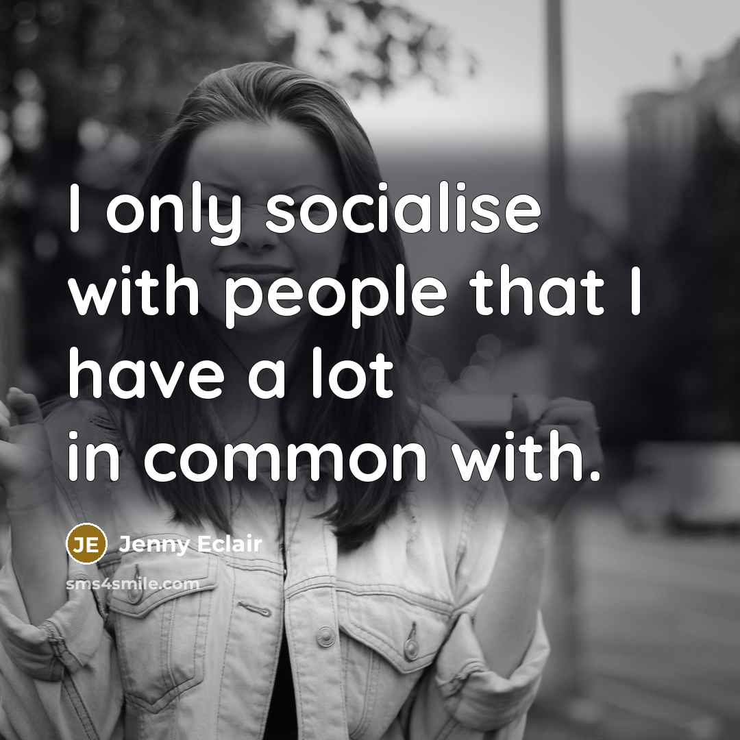 “I only socialise with people that I have a lot…” quote by Jenny Eclair