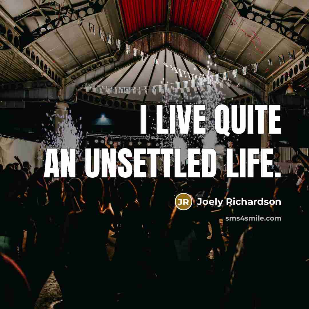 “I live quite an unsettled life.…” quote by Joely Richardson