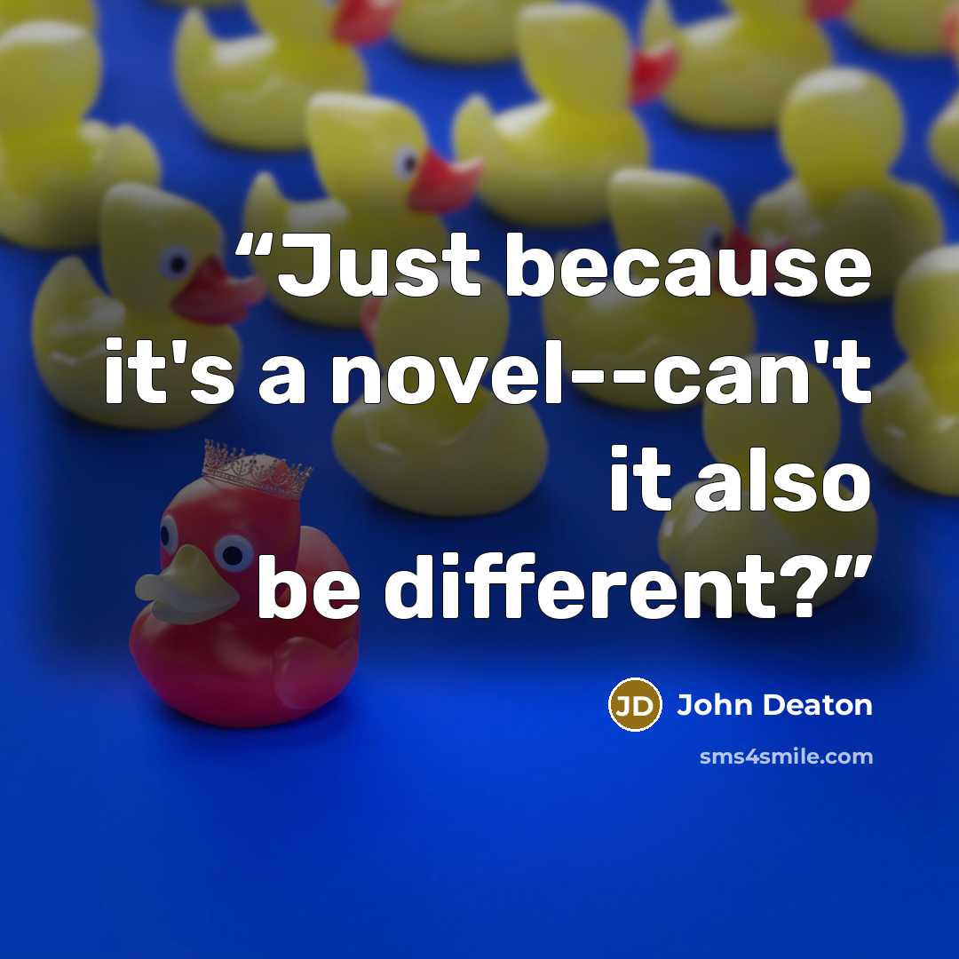 “Just because it's a novel--can't it also be different?” quote by John Deaton