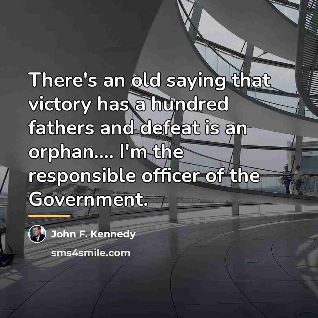 “There's an old saying that victory has a hundred fathers…” quote by John F. Kennedy