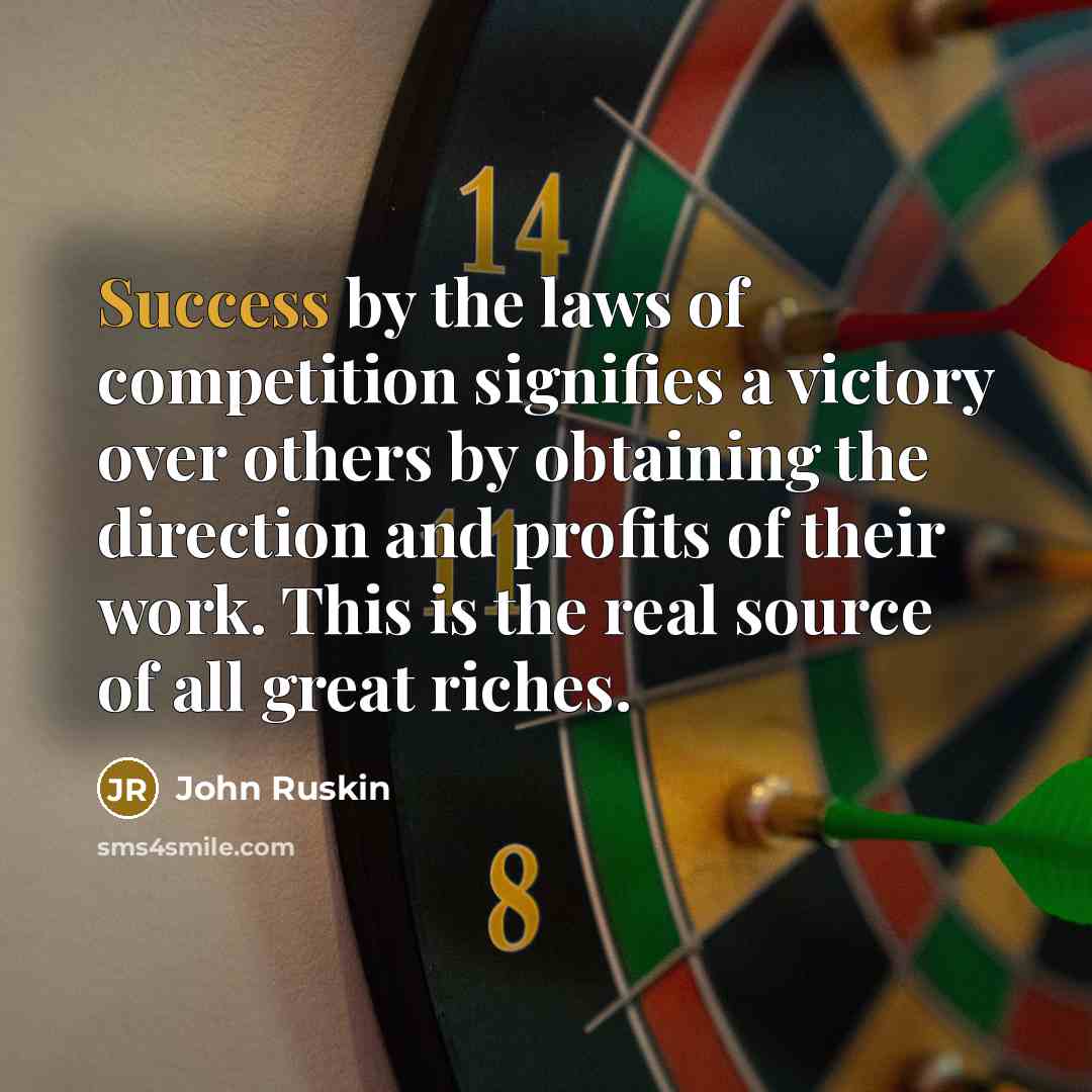 “Success by the laws of competition signifies a victory over…” quote by John Ruskin