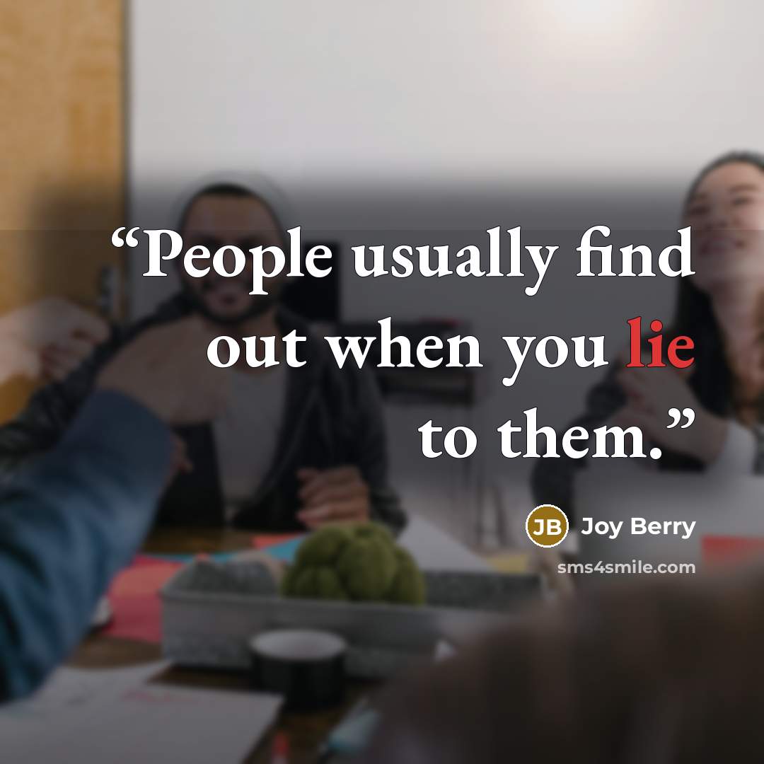 “People usually find out when you lie to them.” quote by Joy Berry