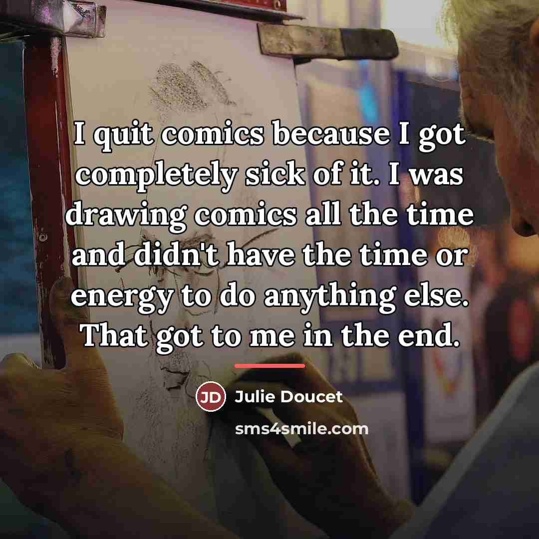 “I quit comics because I got completely sick of it.…” quote by Julie Doucet
