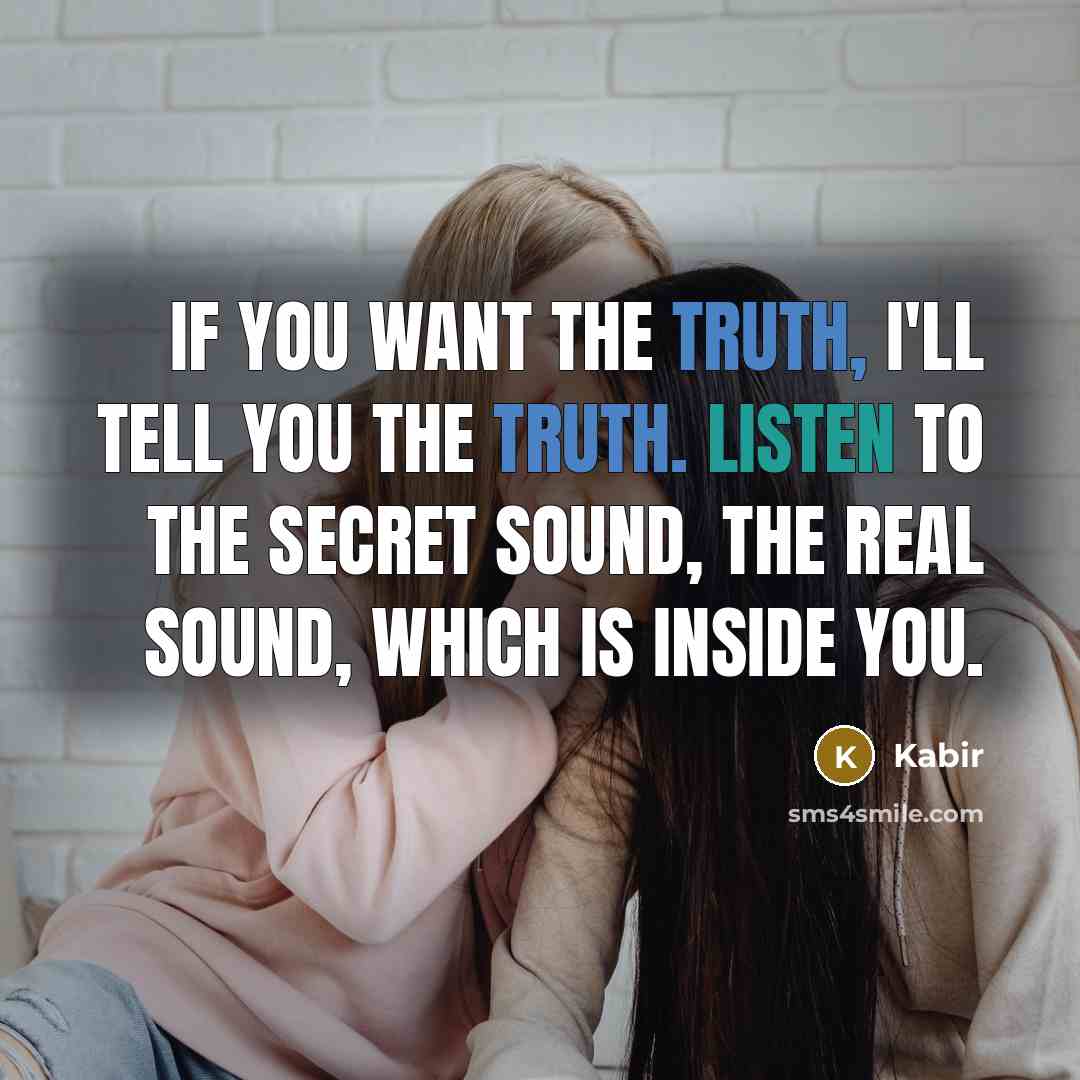 “If you want the truth, I'll tell you the truth.…” quote by Kabir