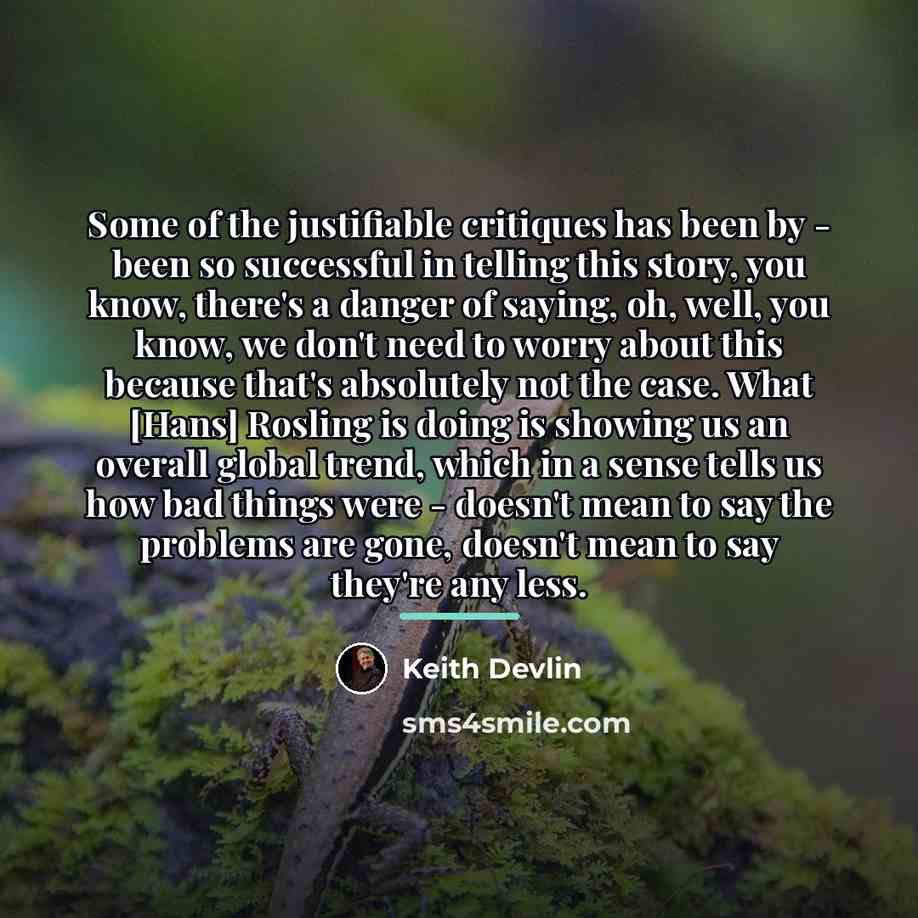 “Some of the justifiable critiques has been by - been…” quote by Keith Devlin