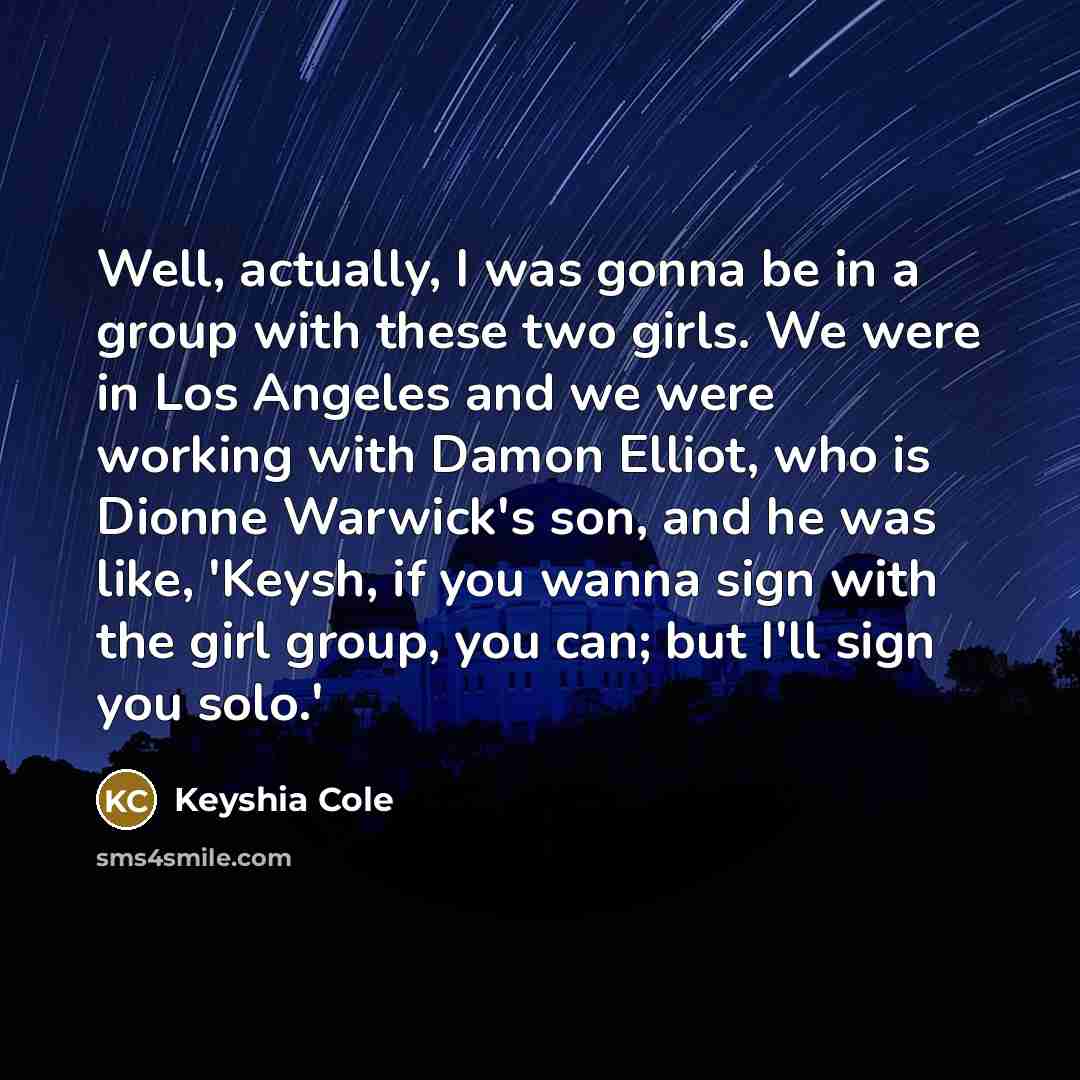 “Well, actually, I was gonna be in a group with…” quote by Keyshia Cole