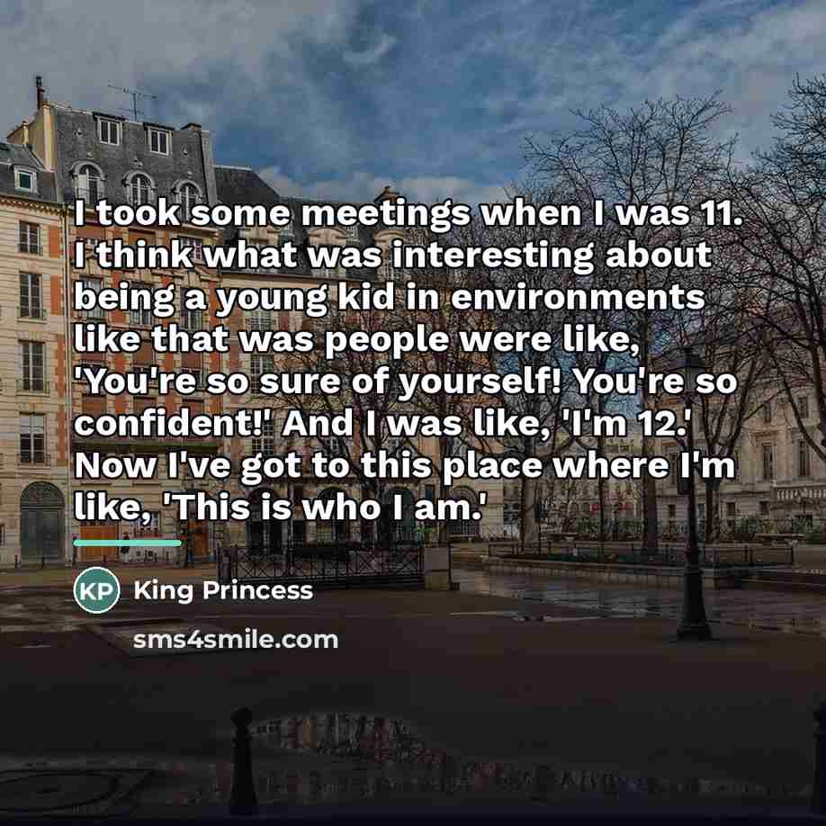 “I took some meetings when I was 11. I think…” quote by King Princess