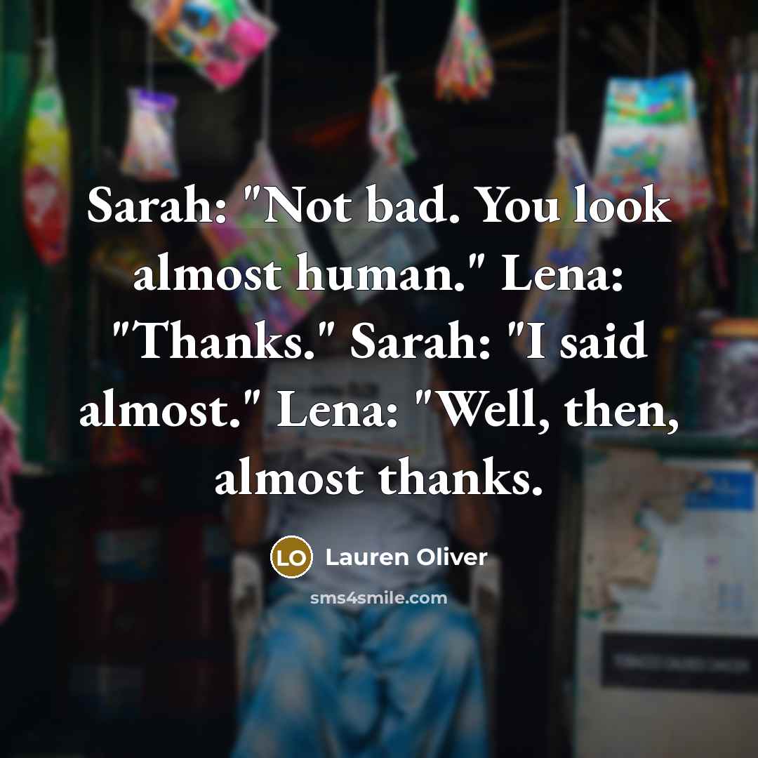 “Sarah: "Not bad. You look almost human." Lena: "Thanks." Sarah:…” quote by Lauren Oliver