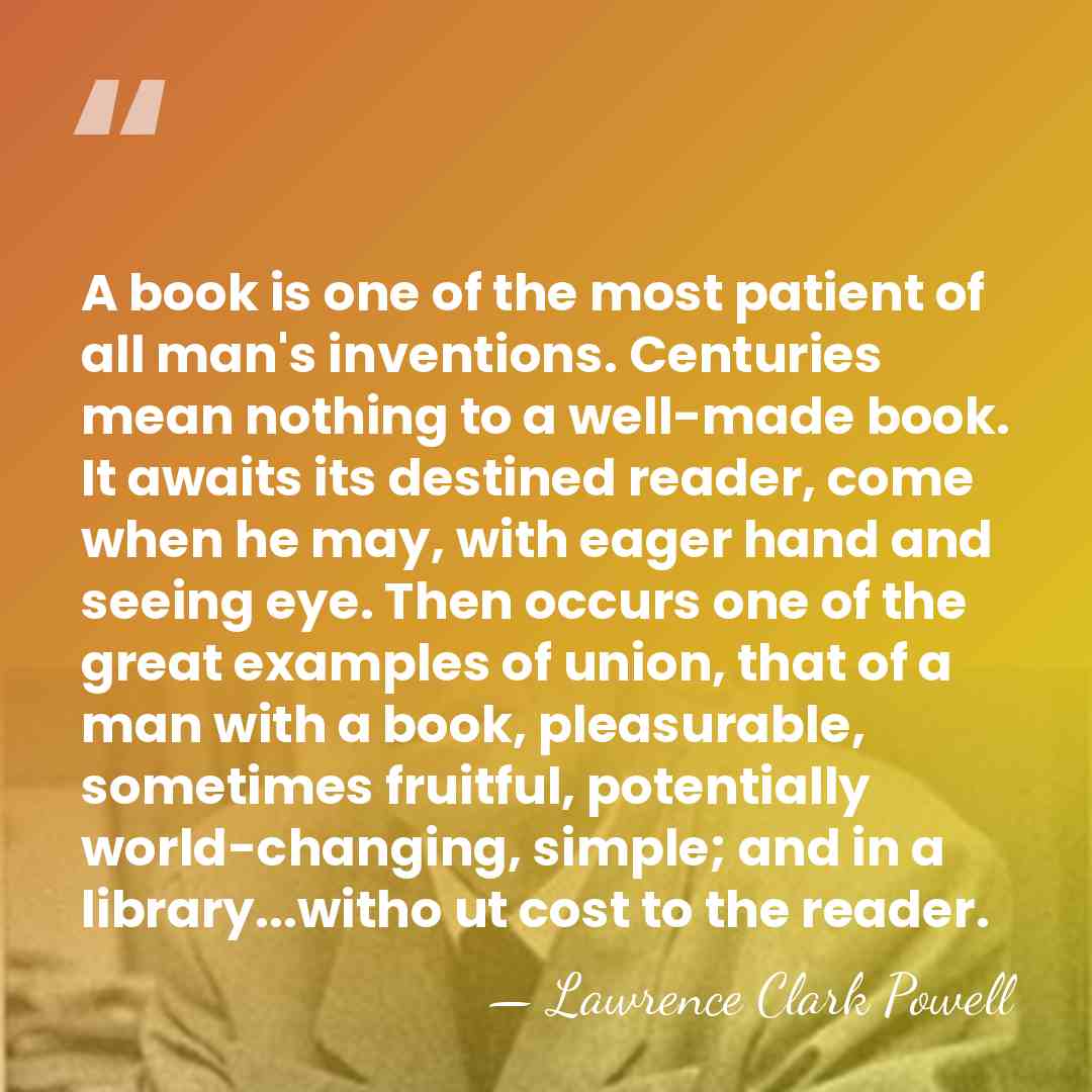 A book is one of the most patient of all man's inventions.&hellip; - Lawrence Clark Powell