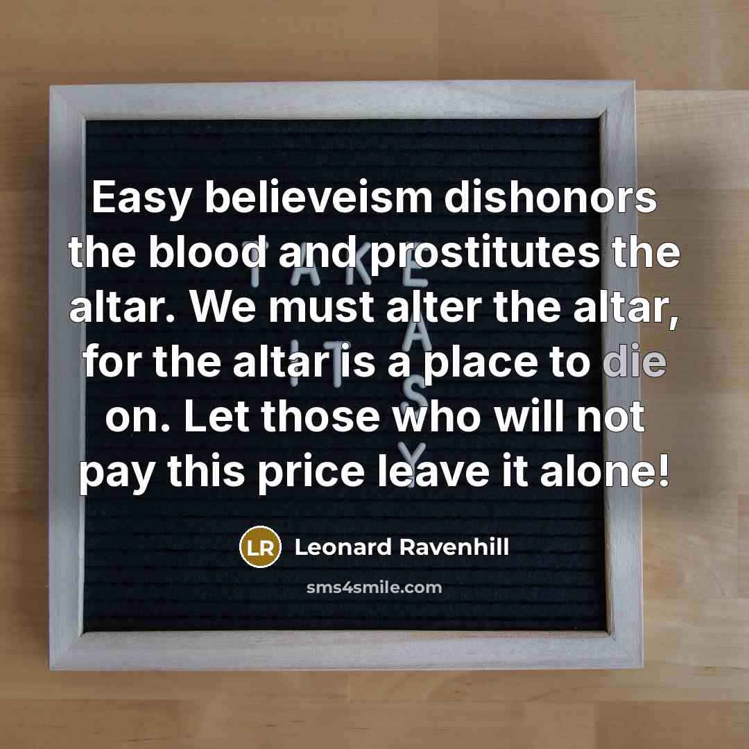“Easy believeism dishonors the blood and prostitutes the altar. We…” quote by Leonard Ravenhill