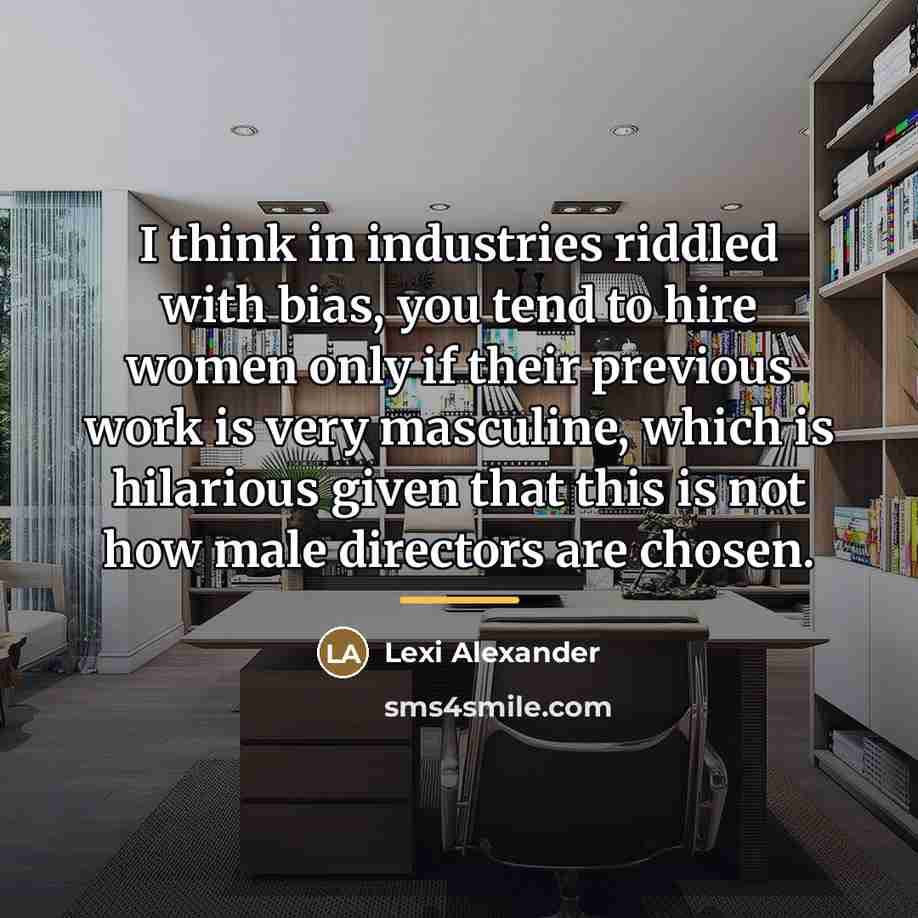 “I think in industries riddled with bias, you tend to…” quote by Lexi Alexander