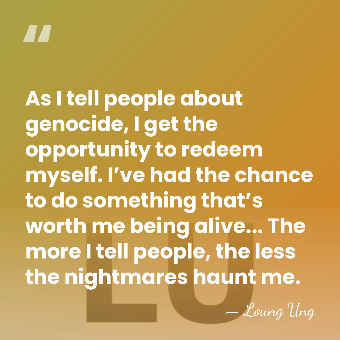 As I tell people about genocide, I get the opportunity to redeem&hellip; - Loung Ung