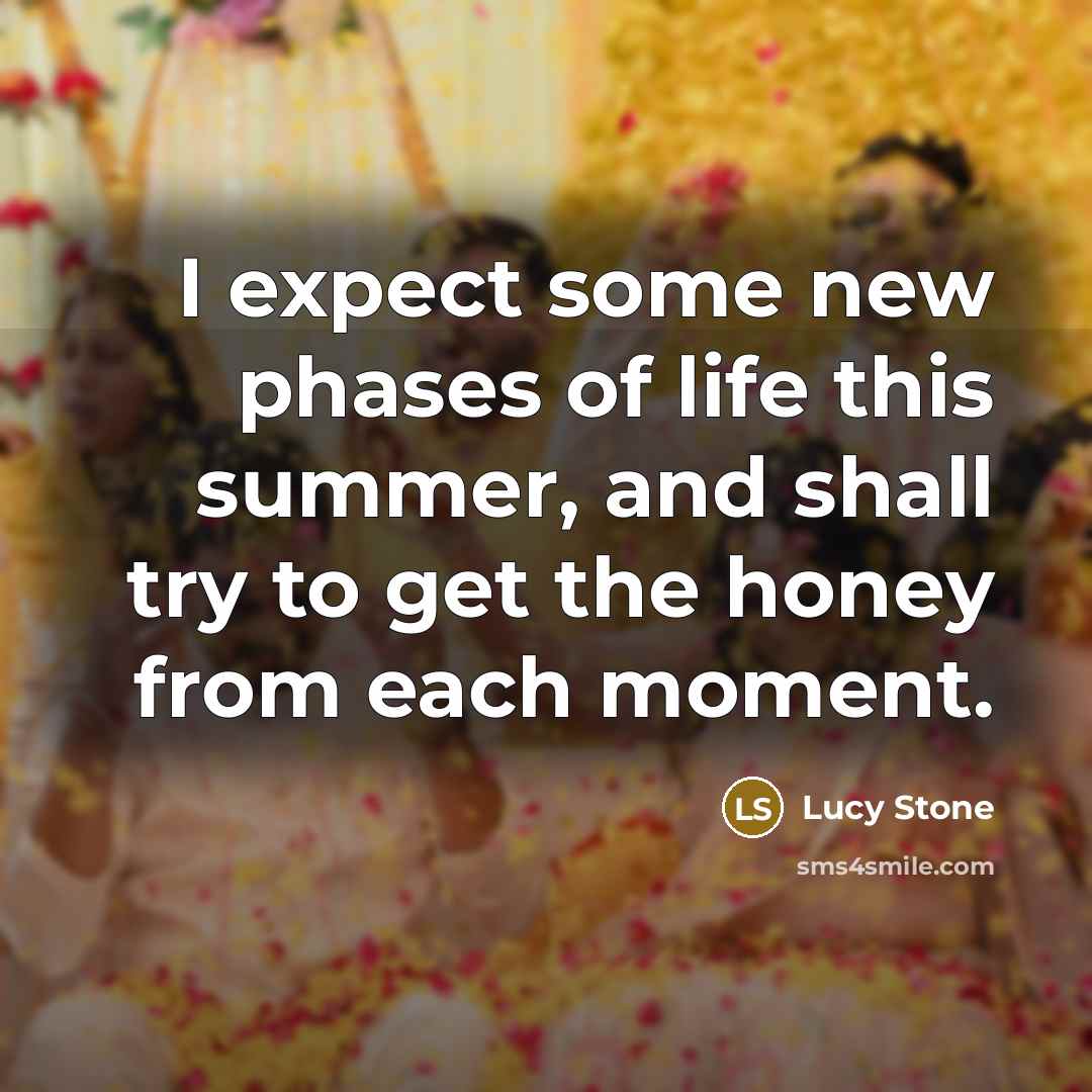 “I expect some new phases of life this summer, and…” quote by Lucy Stone