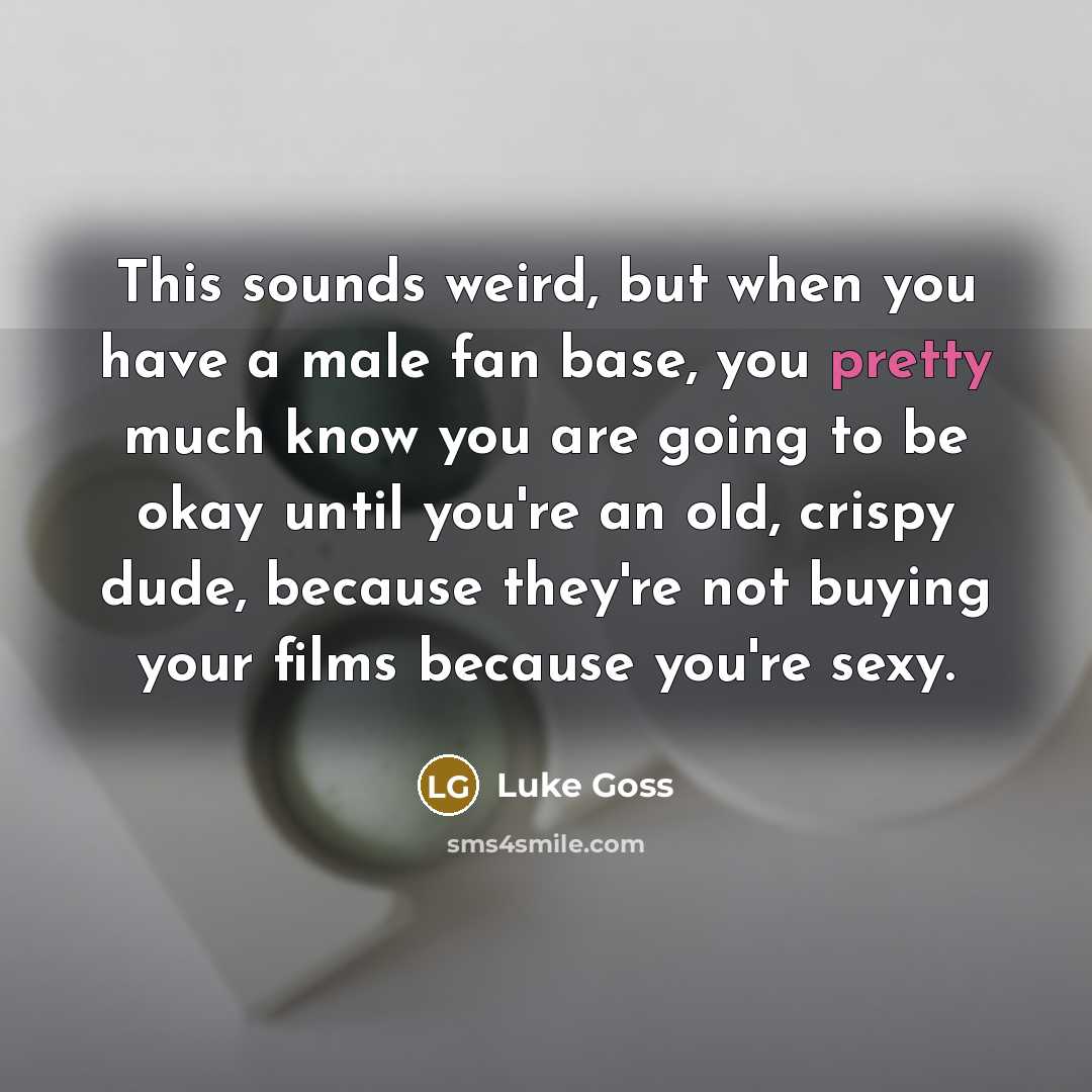 “This sounds weird, but when you have a male fan…” quote by Luke Goss