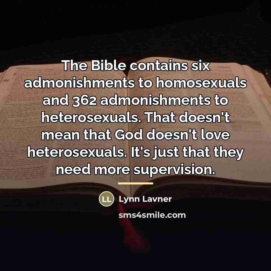 “The Bible contains six admonishments to homosexuals and 362 admonishments…” quote by Anonymous