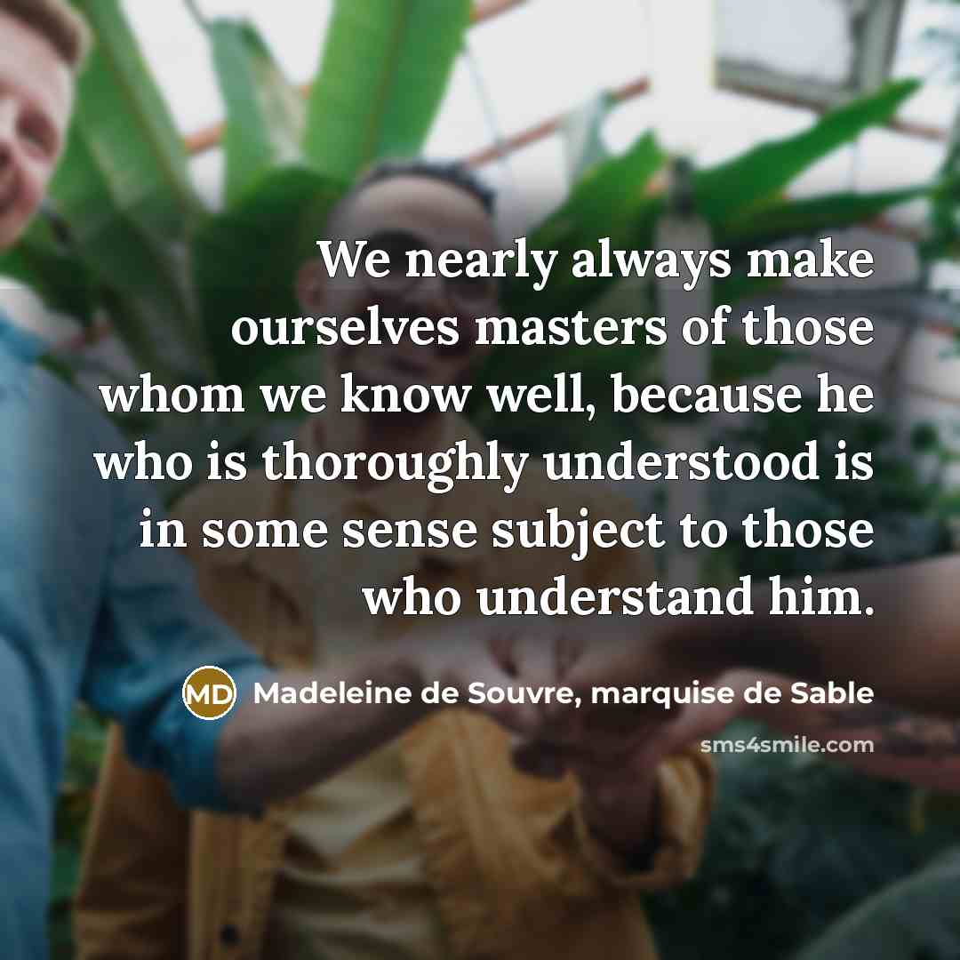 “We nearly always make ourselves masters of those whom we…” quote by Madeleine de Souvre, marquise de Sable
