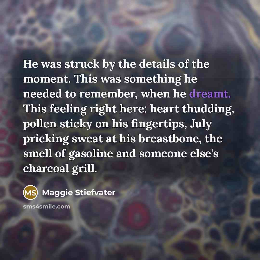 “He was struck by the details of the moment. This…” quote by Maggie Stiefvater