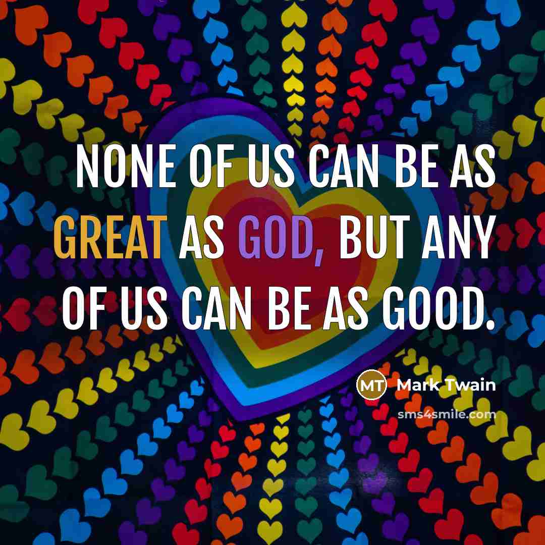 “None of us can be as great as God, but…” quote by Mark Twain