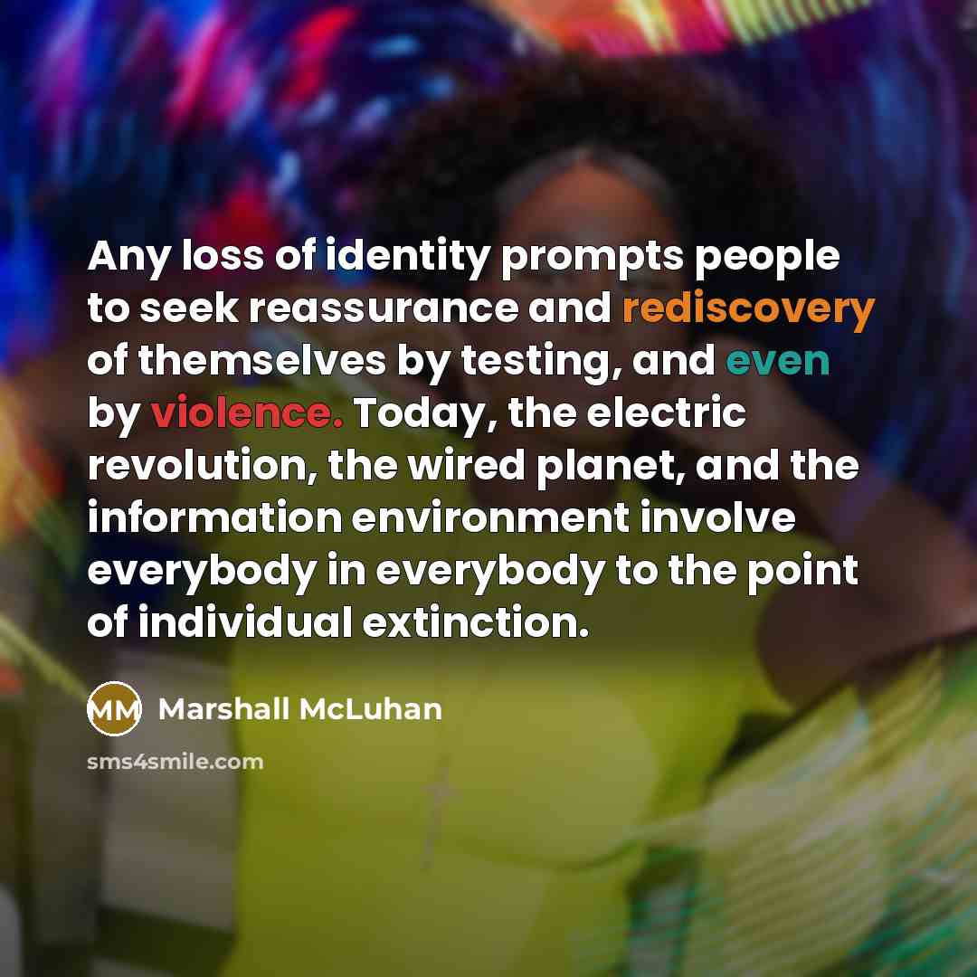“Any loss of identity prompts people to seek reassurance and…” quote by Marshall McLuhan