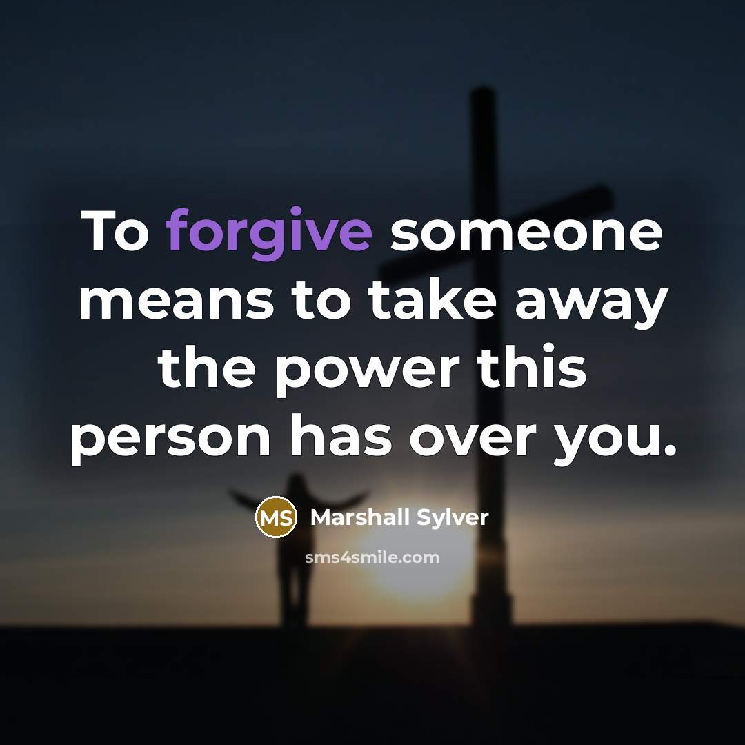 “To forgive someone means to take away the power this…” quote by Marshall Sylver