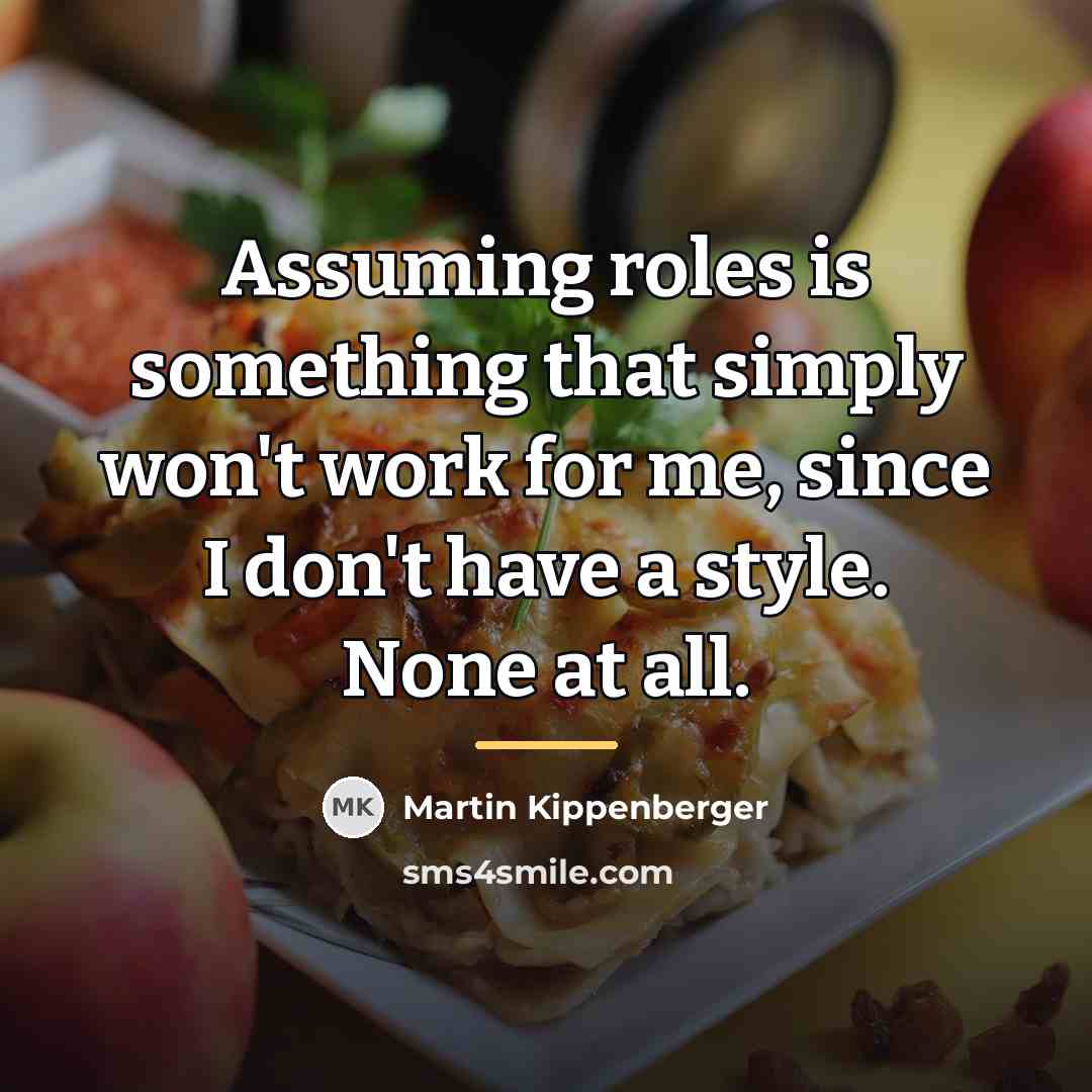 “Assuming roles is something that simply won't work for me,…” quote by Martin Kippenberger