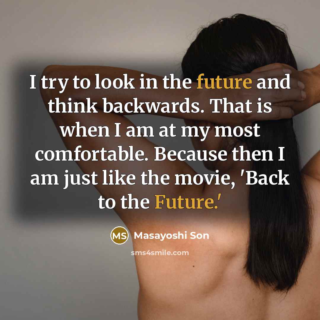 “I try to look in the future and think backwards.…” quote by Masayoshi Son