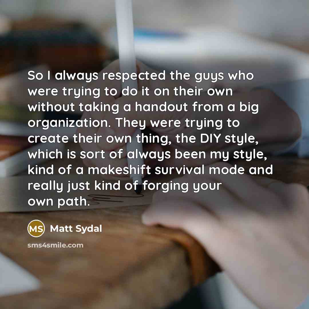 “So I always respected the guys who were trying to…” quote by Matt Sydal