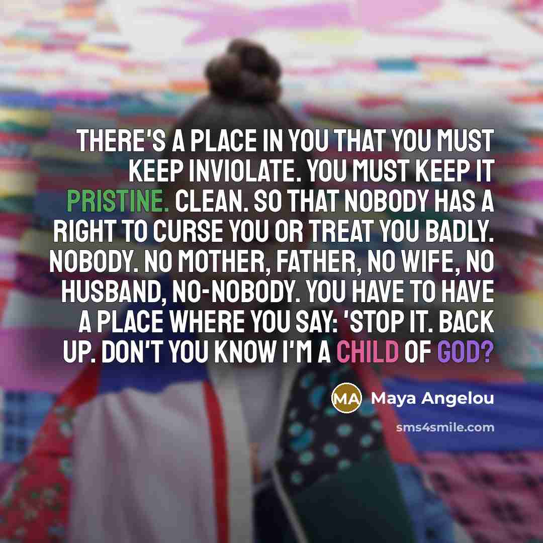 “There's a place in you that you must keep inviolate.…” quote by Maya Angelou