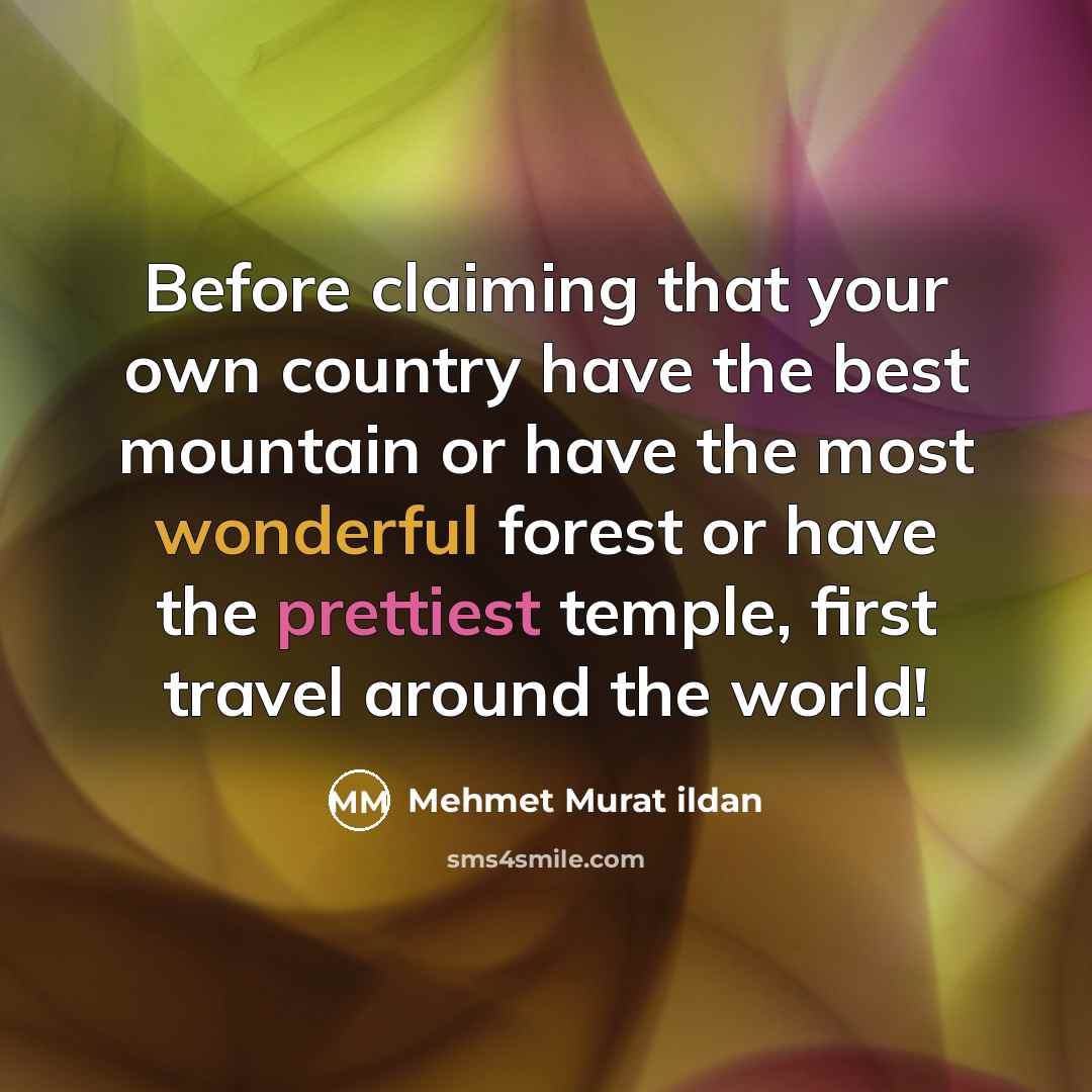 “Before claiming that your own country have the best mountain…” quote by Mehmet Murat Ildan