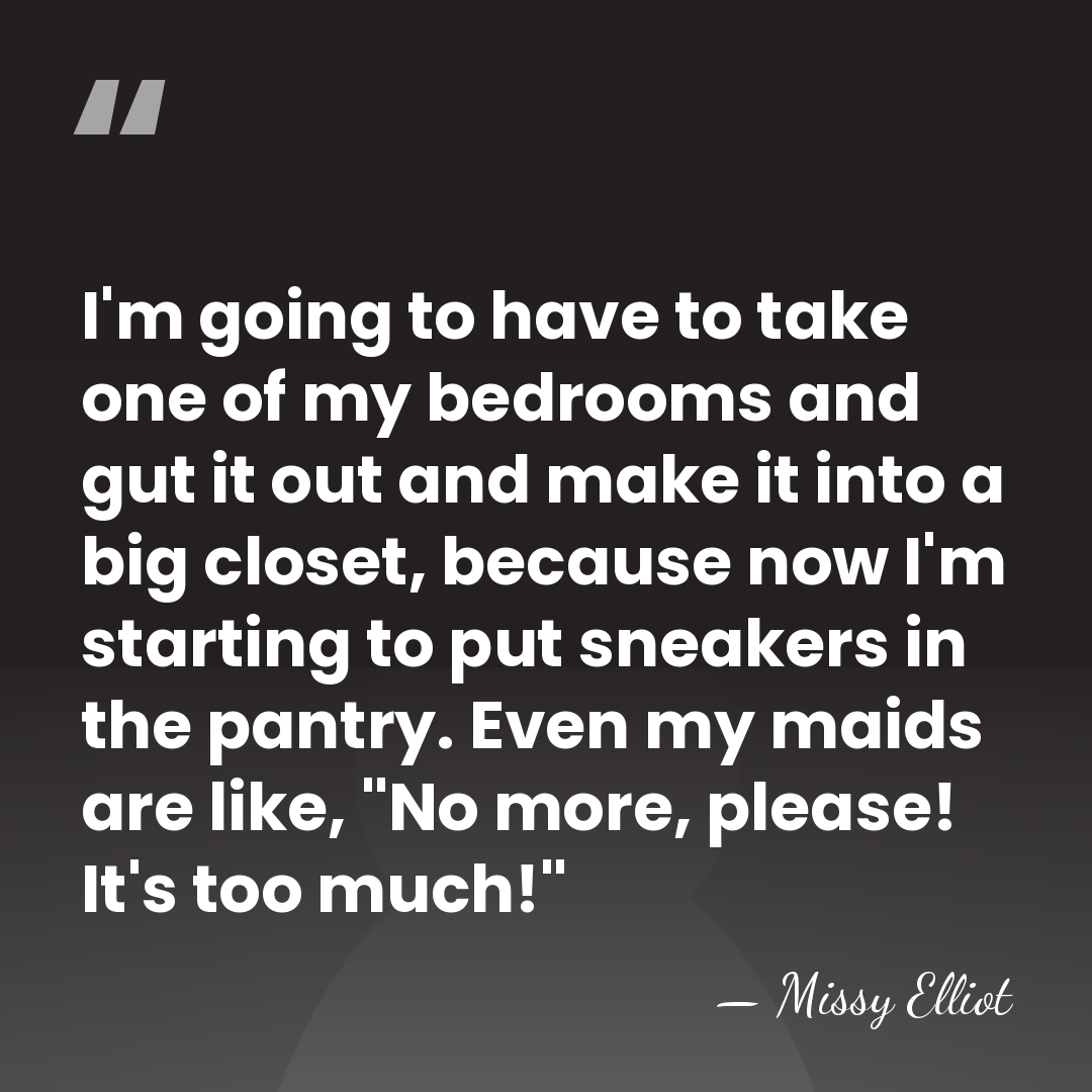 I'm going to have to take one of my bedrooms and gut&hellip; - Missy Elliot