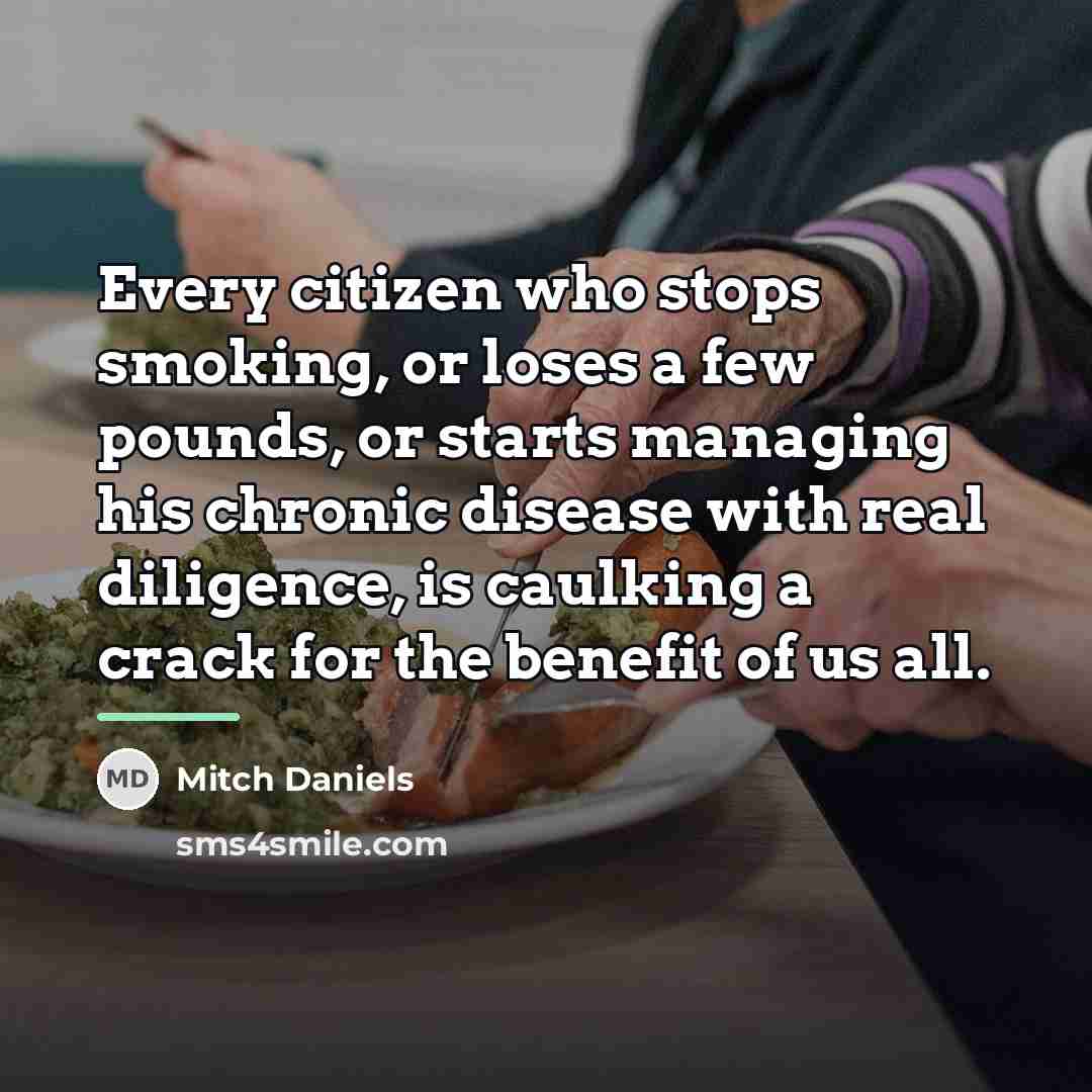 “Every citizen who stops smoking, or loses a few pounds,…” quote by Mitch Daniels