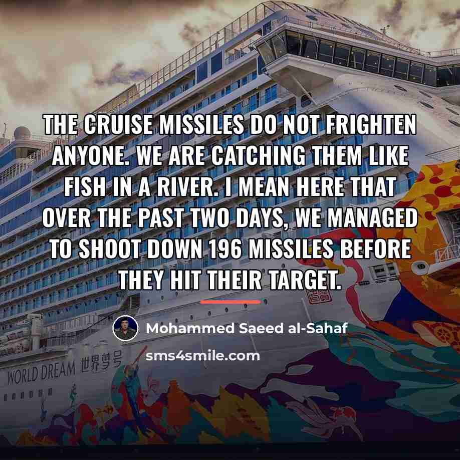 “The Cruise missiles do not frighten anyone. We are catching…” quote by Mohammed Saeed al-Sahaf