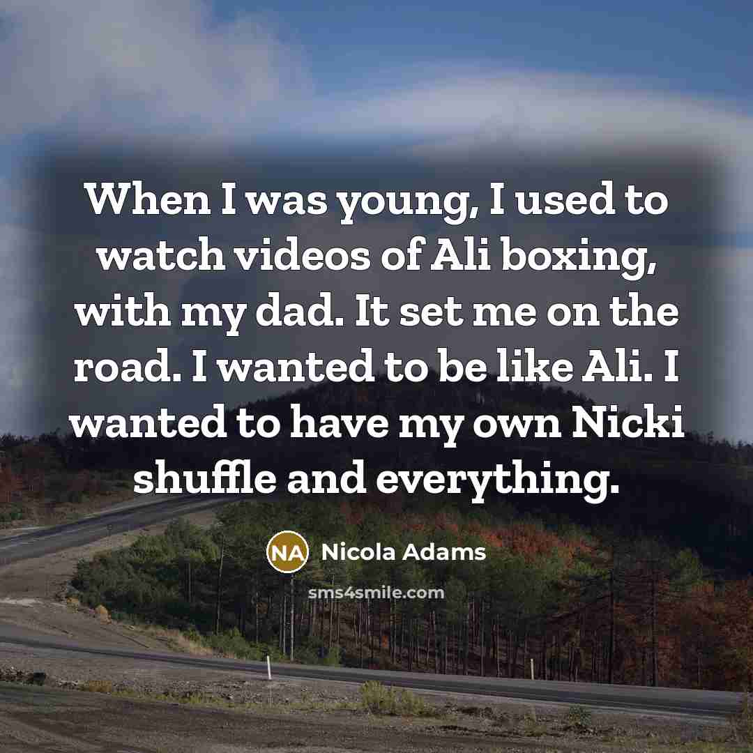 “When I was young, I used to watch videos of…” quote by Nicola Adams