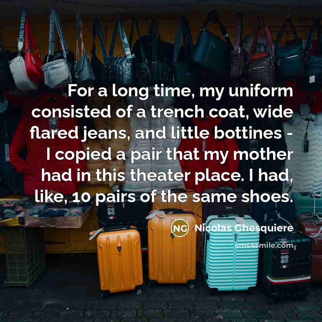 “For a long time, my uniform consisted of a trench…” quote by Nicolas Ghesquiere